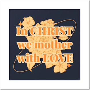 In Christ We Mother with Love Posters and Art